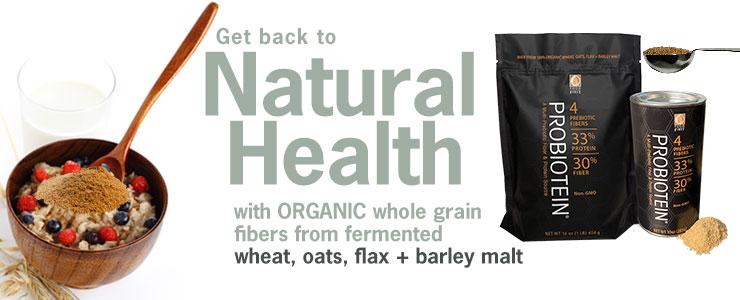 Get back to Natural Health with whole grain fibers from wheat, oats and flax + barley malt
